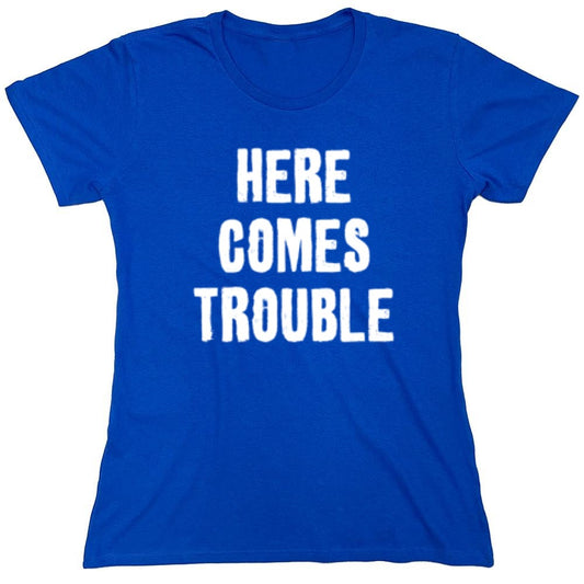 Funny T-Shirts design "Here Comes Trouble - Womens"