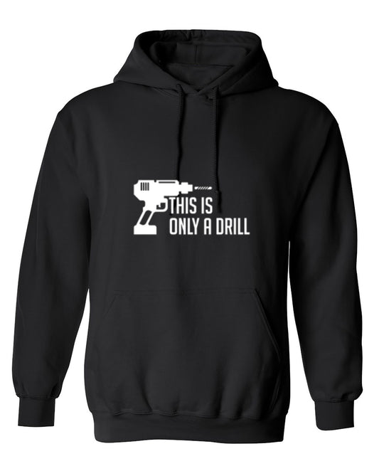Funny T-Shirts design "This Is Only A Drill - Hoodie"