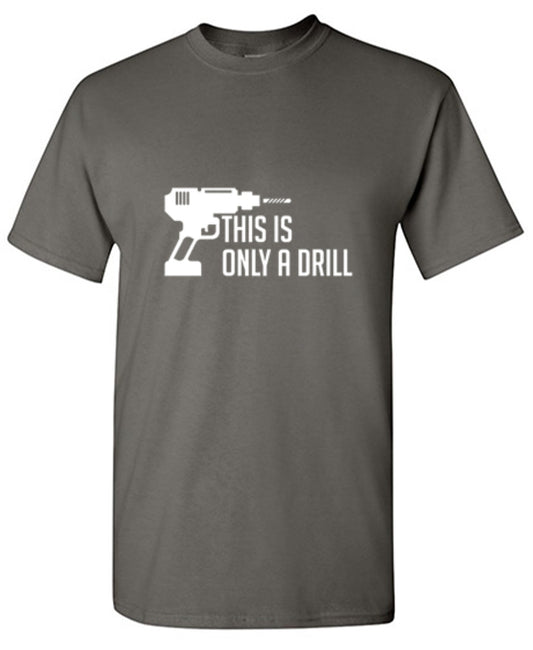 Funny T-Shirts design "This Is Only A Drill"