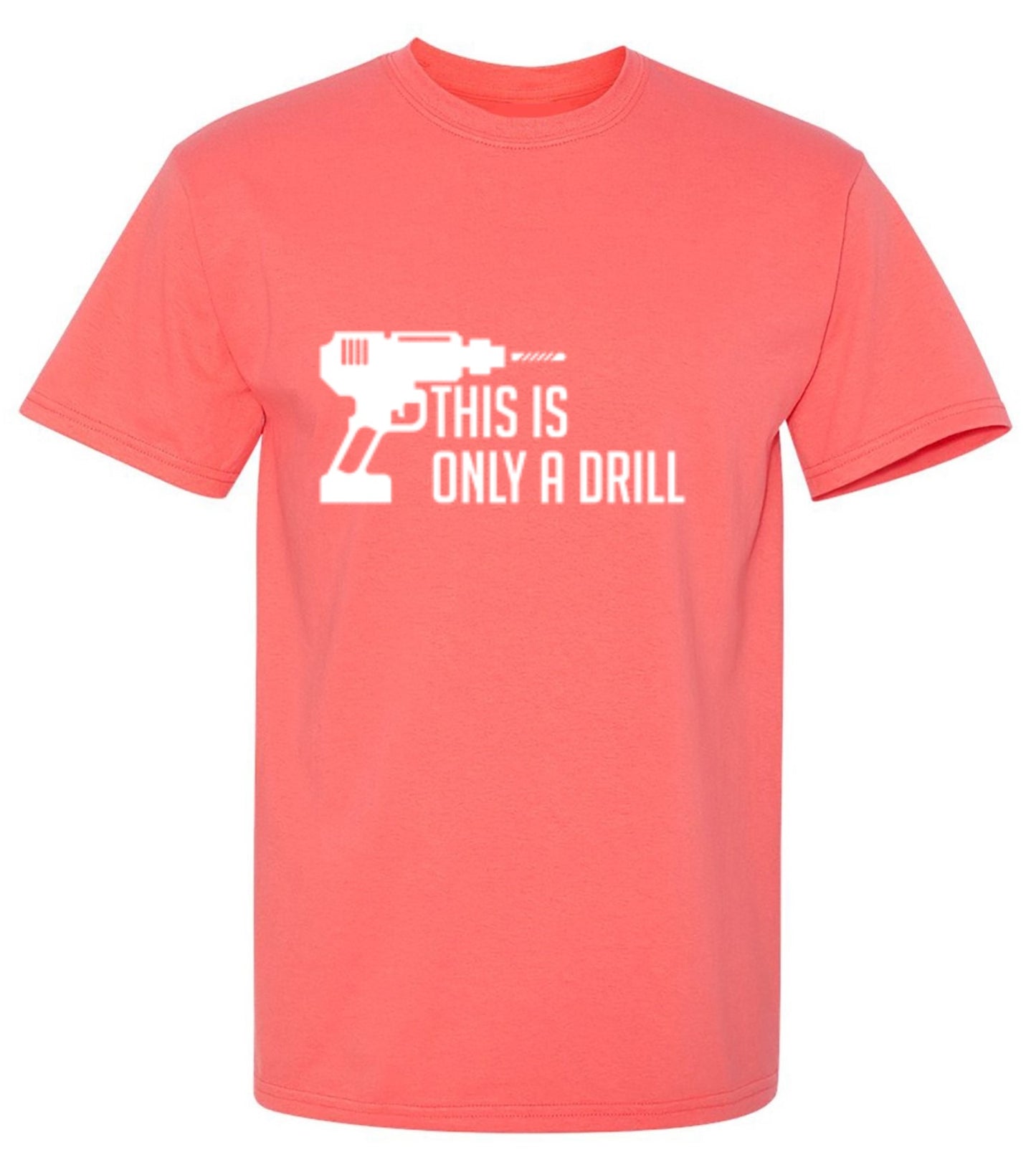 Funny T-Shirts design "This Is Only A Drill"