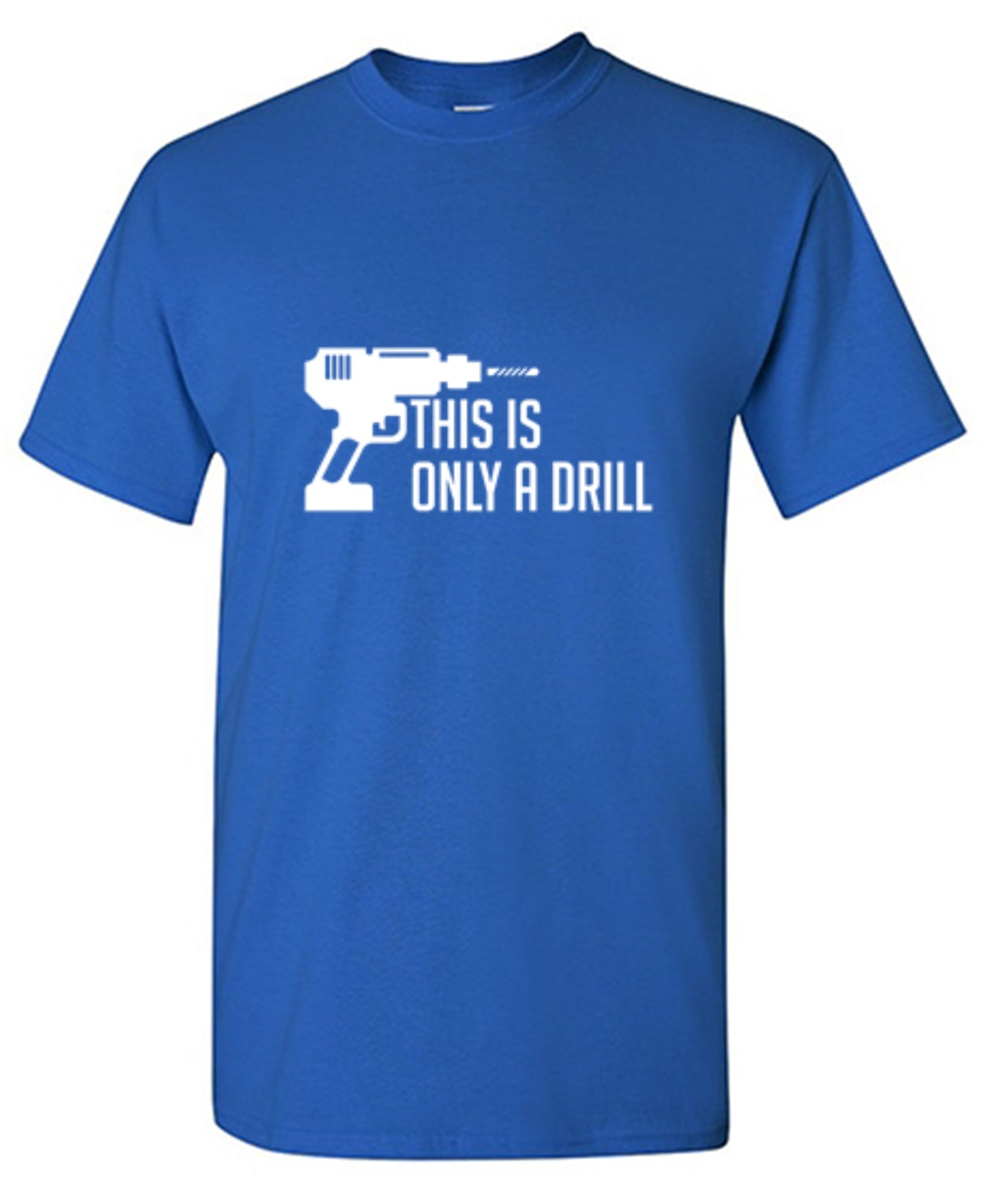 Funny T-Shirts design "This Is Only A Drill"