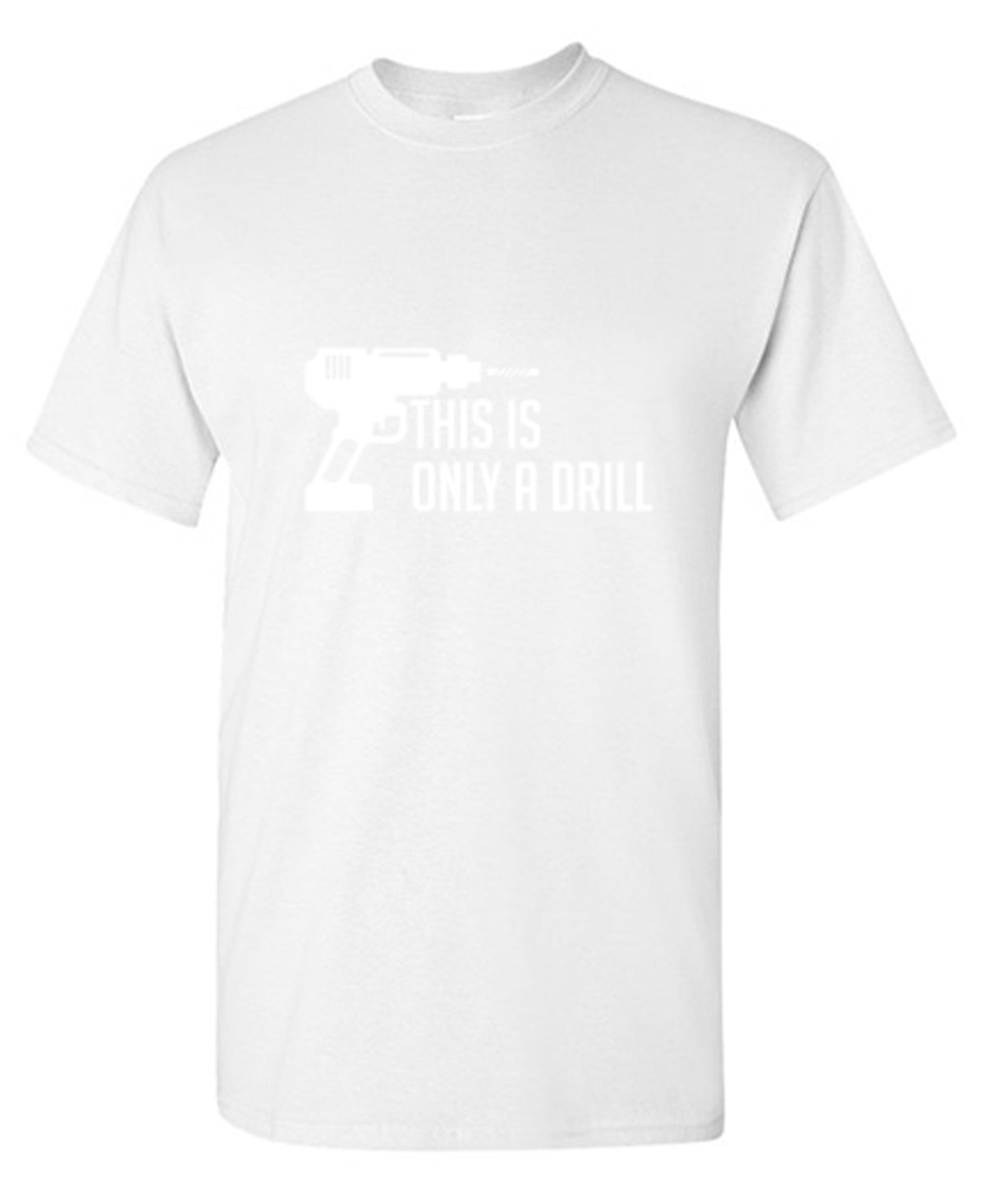 Funny T-Shirts design "This Is Only A Drill"