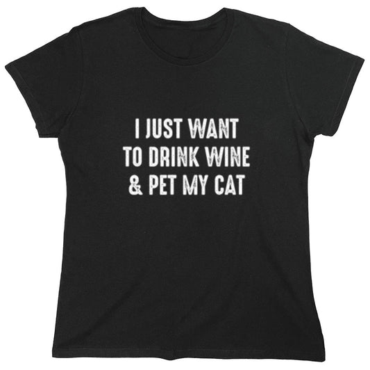 Funny T-Shirts design "I Just Want To Drink Wine & Pet My Cat - Womens"