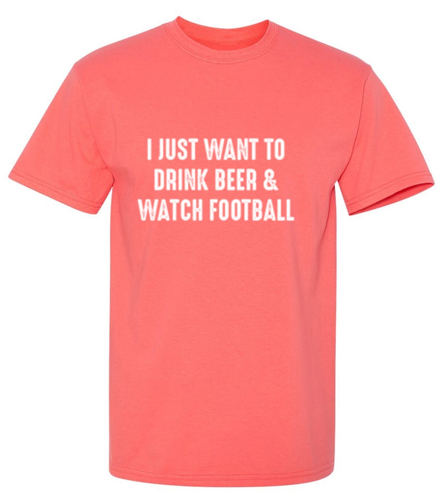 Funny T-Shirts design "I Just Want To Drink Beer & Watch Football"