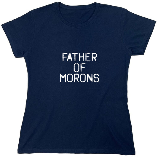 Funny T-Shirts design "Father of Moron Sarcastic T-Shirt - Womens"