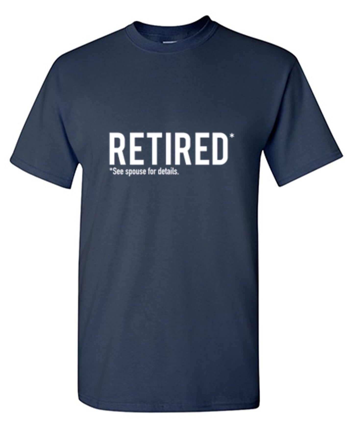 Funny T-Shirts design "Retired See Spouse For Details"