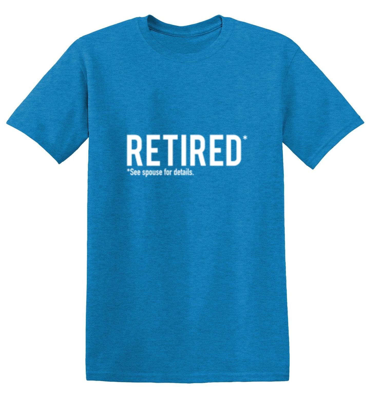 Funny T-Shirts design "Retired See Spouse For Details"
