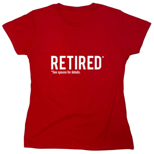 Funny T-Shirts design "Retired See Spouse For Details - Womens"