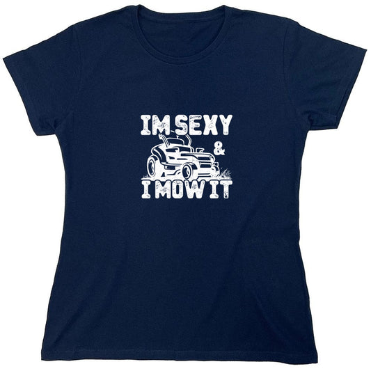 Funny T-Shirts design "I am Sexy and I Mow It Funny T-Shirt - Womens"