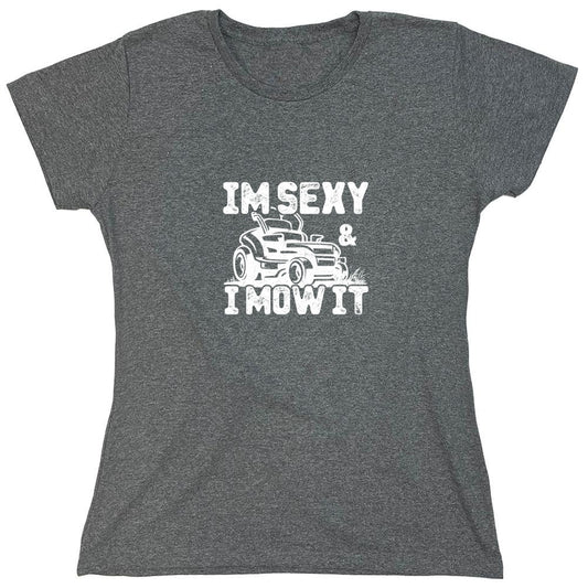 Funny T-Shirts design "I am Sexy and I Mow It Funny T-Shirt - Womens"