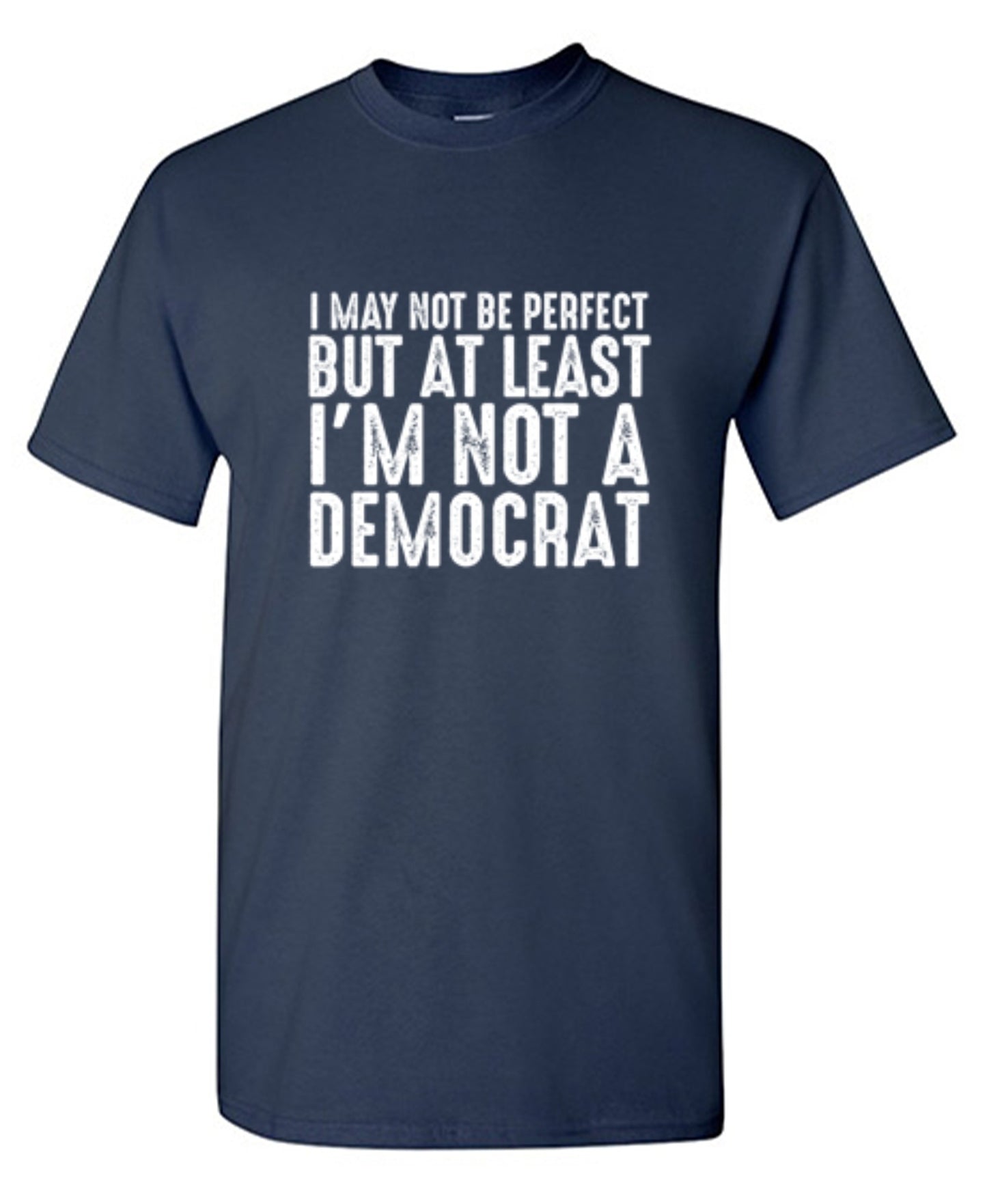 Funny T-Shirts design "I May Not be Perfect But At Least I'm Not a Democrat"