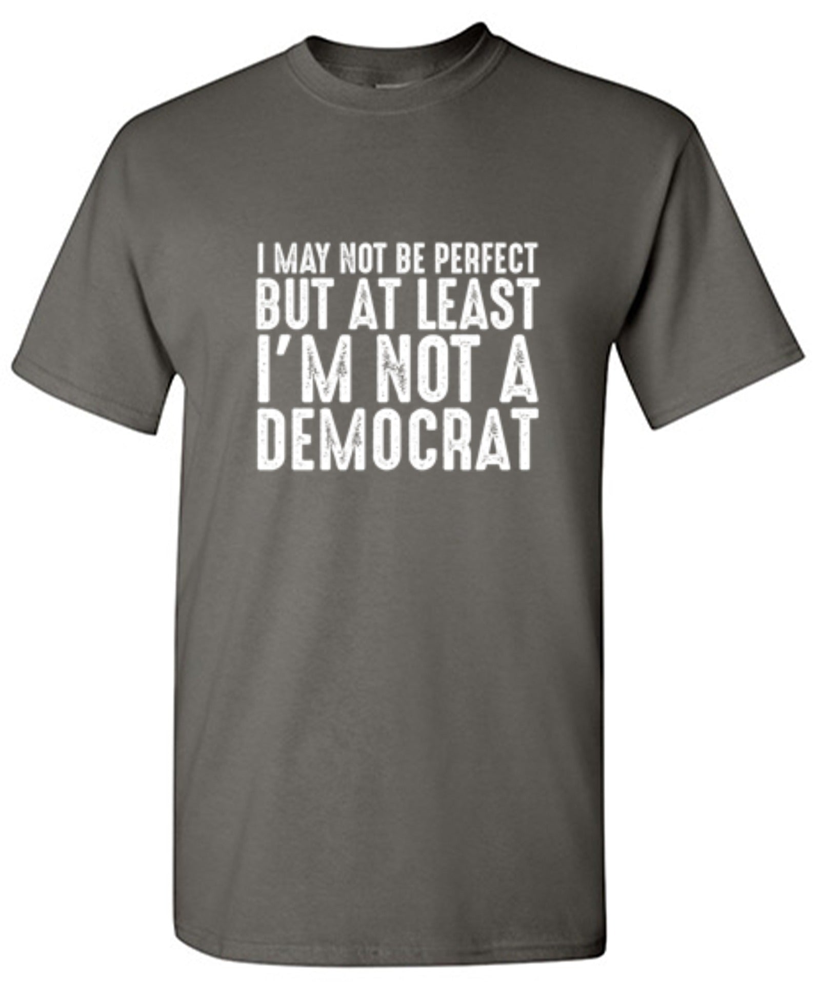 Funny T-Shirts design "I May Not be Perfect But At Least I'm Not a Democrat"