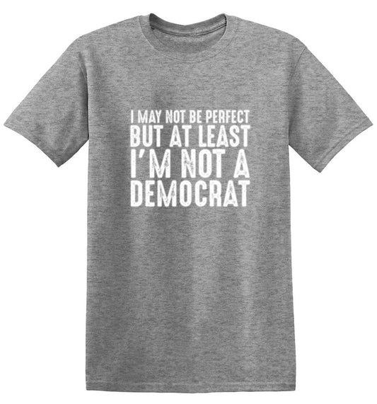 Funny T-Shirts design "I May Not be Perfect But At Least I'm Not a Democrat"