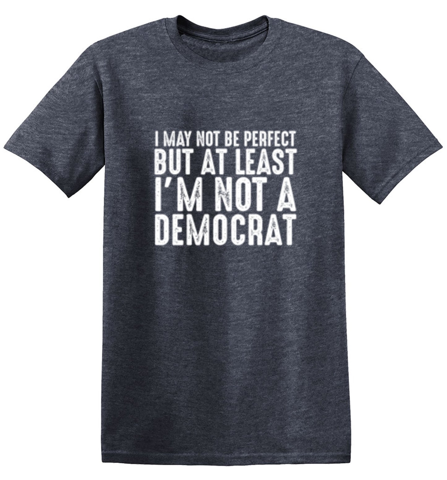 Funny T-Shirts design "I May Not be Perfect But At Least I'm Not a Democrat"