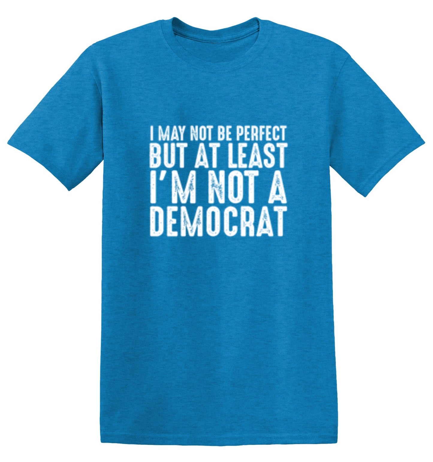 Funny T-Shirts design "I May Not be Perfect But At Least I'm Not a Democrat"