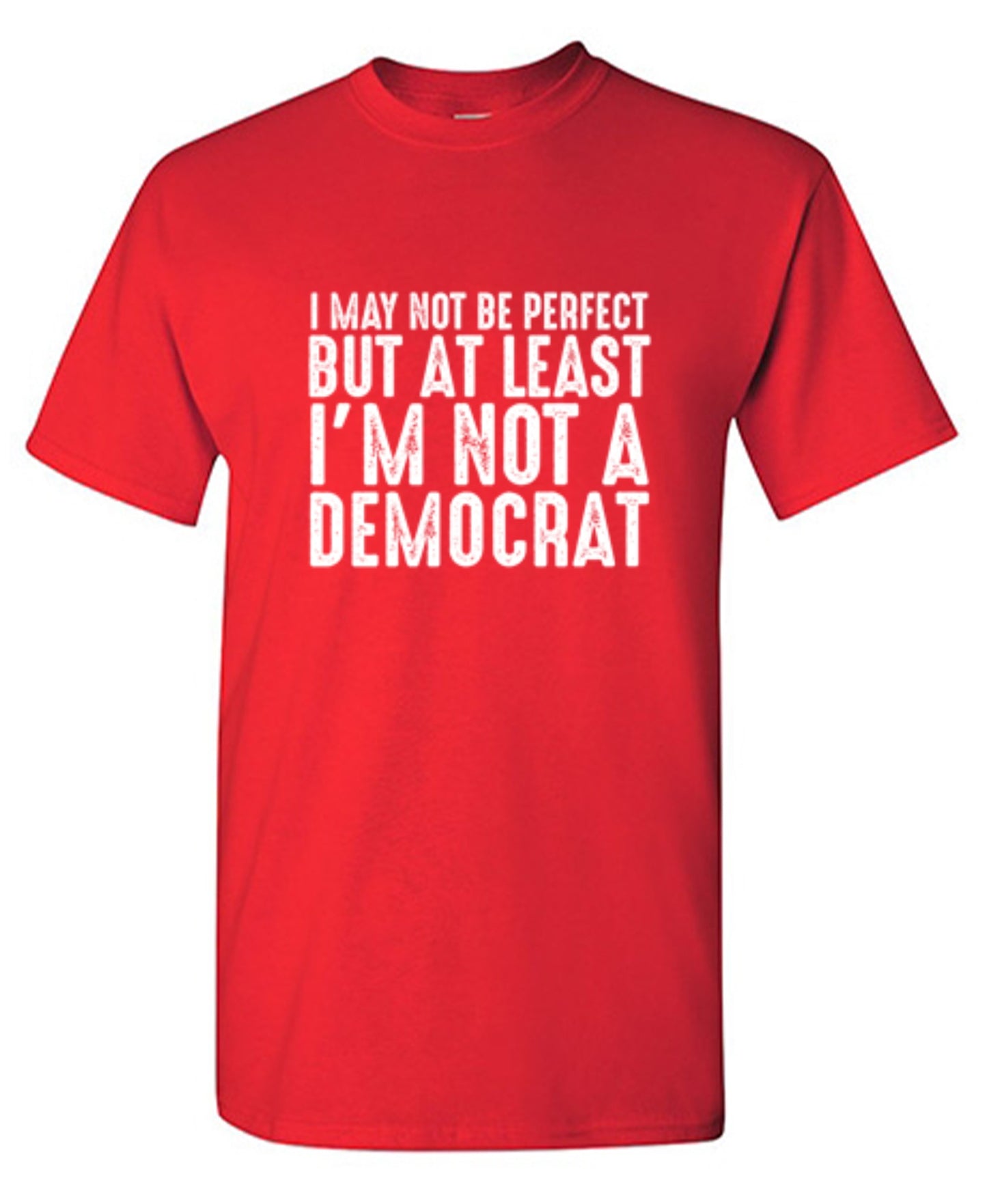 Funny T-Shirts design "I May Not be Perfect But At Least I'm Not a Democrat"