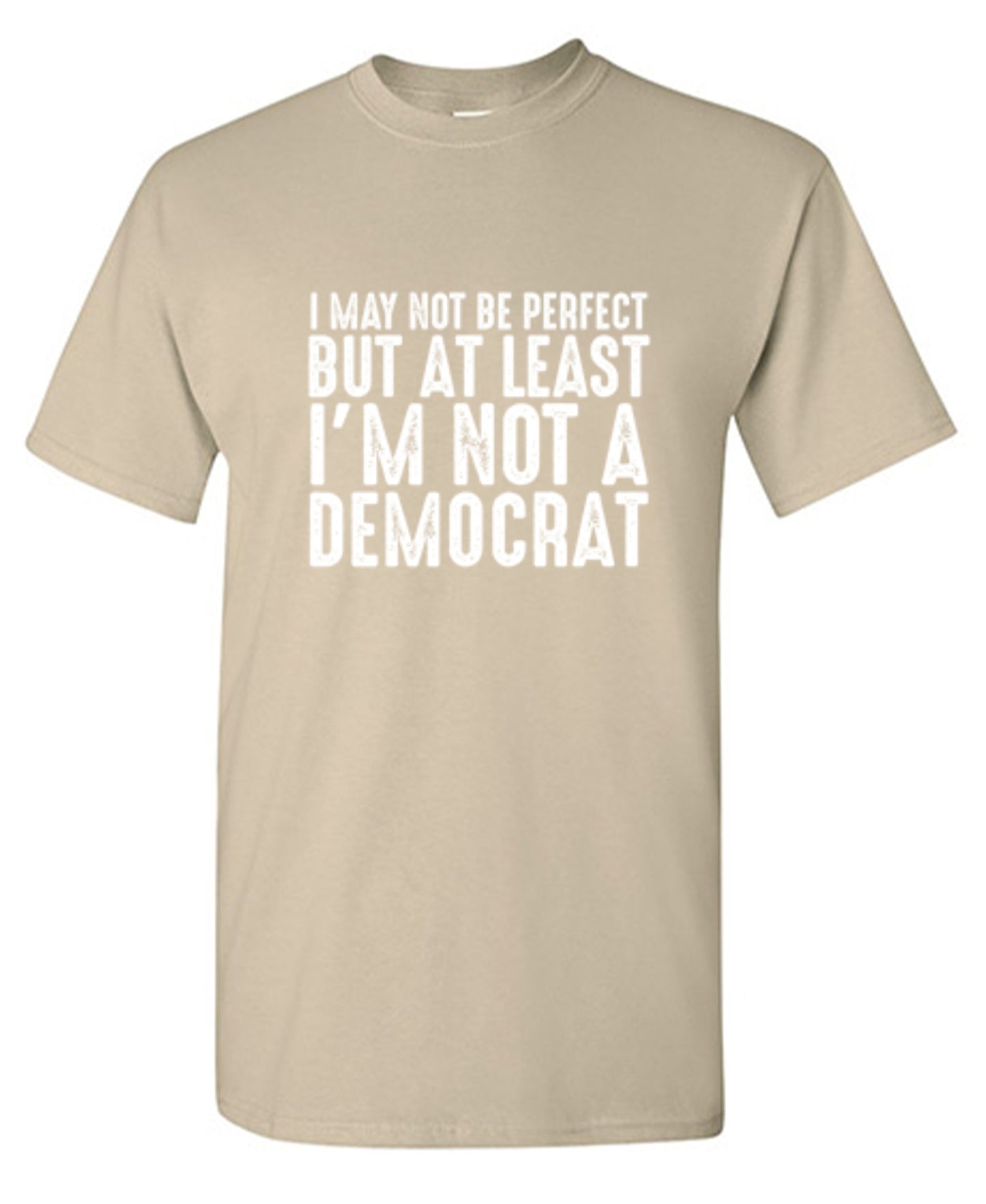 Funny T-Shirts design "I May Not be Perfect But At Least I'm Not a Democrat"