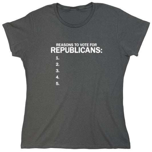 Funny T-Shirts design "Reason To Vote For Republicans - Womens"