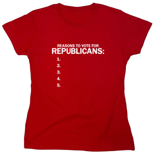 Funny T-Shirts design "Reason To Vote For Republicans - Womens"