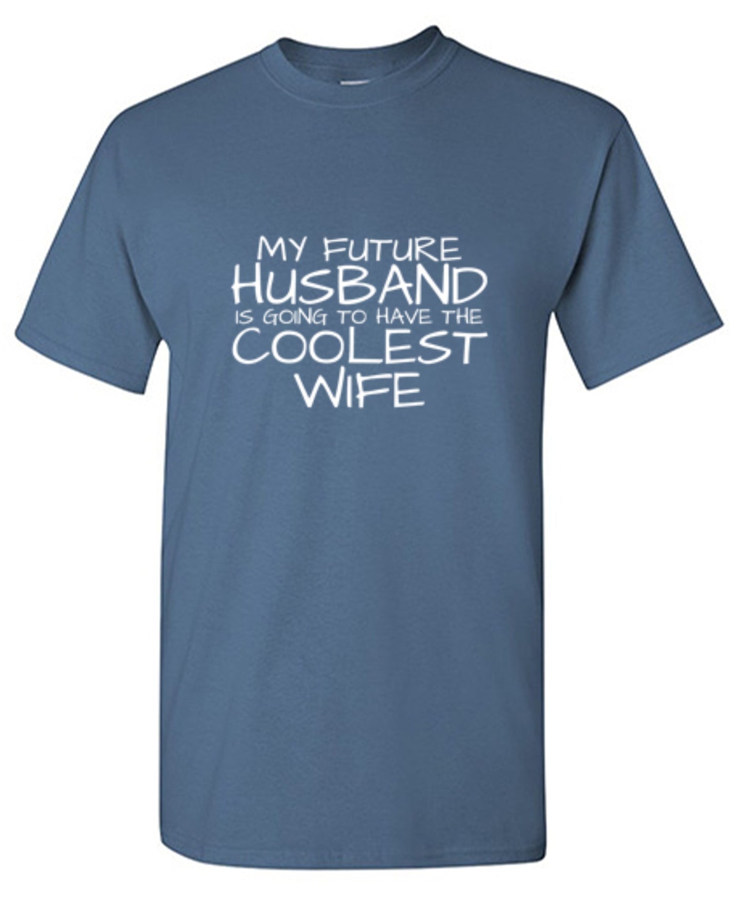 Funny T-Shirts design "My Future Husband Is Going To Have The Coolest Wife T-Shirt"