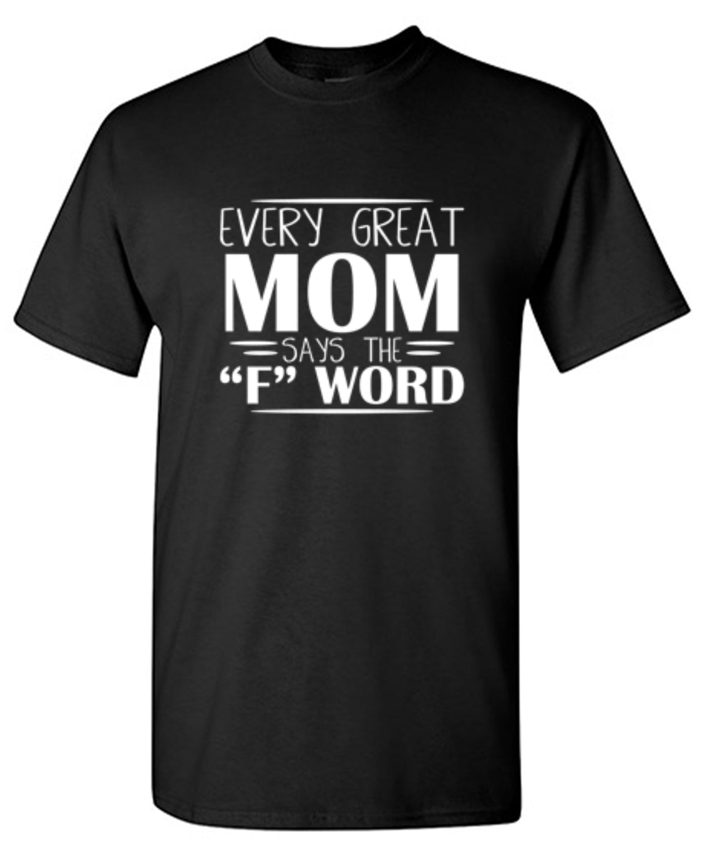 Every Great Mom Says The "F" Word T-Shirt