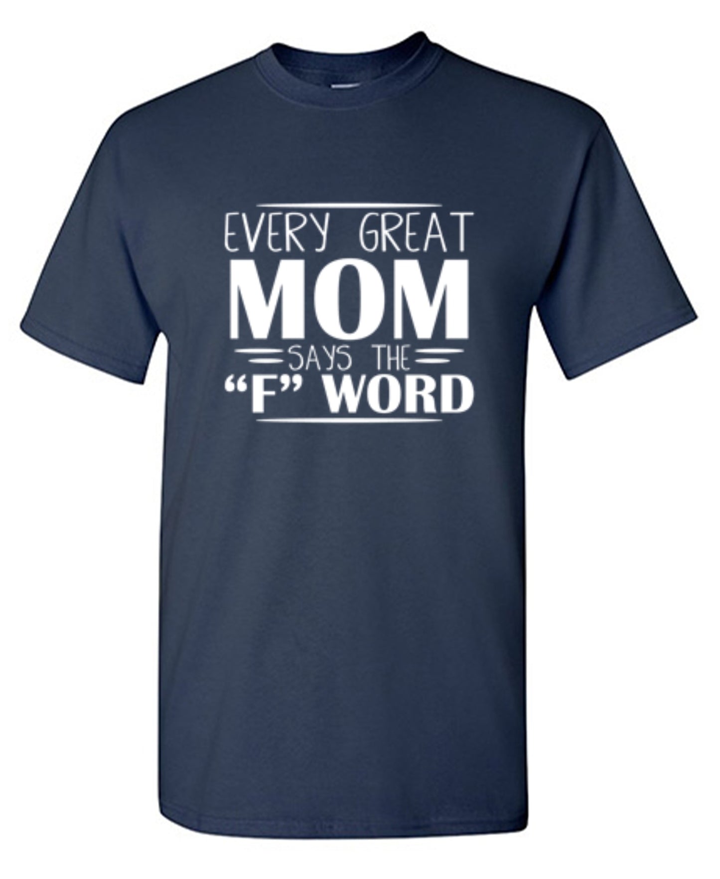 Every Great Mom Says The "F" Word T-Shirt
