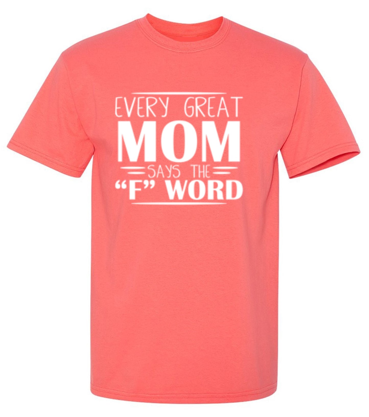 Every Great Mom Says The "F" Word T-Shirt