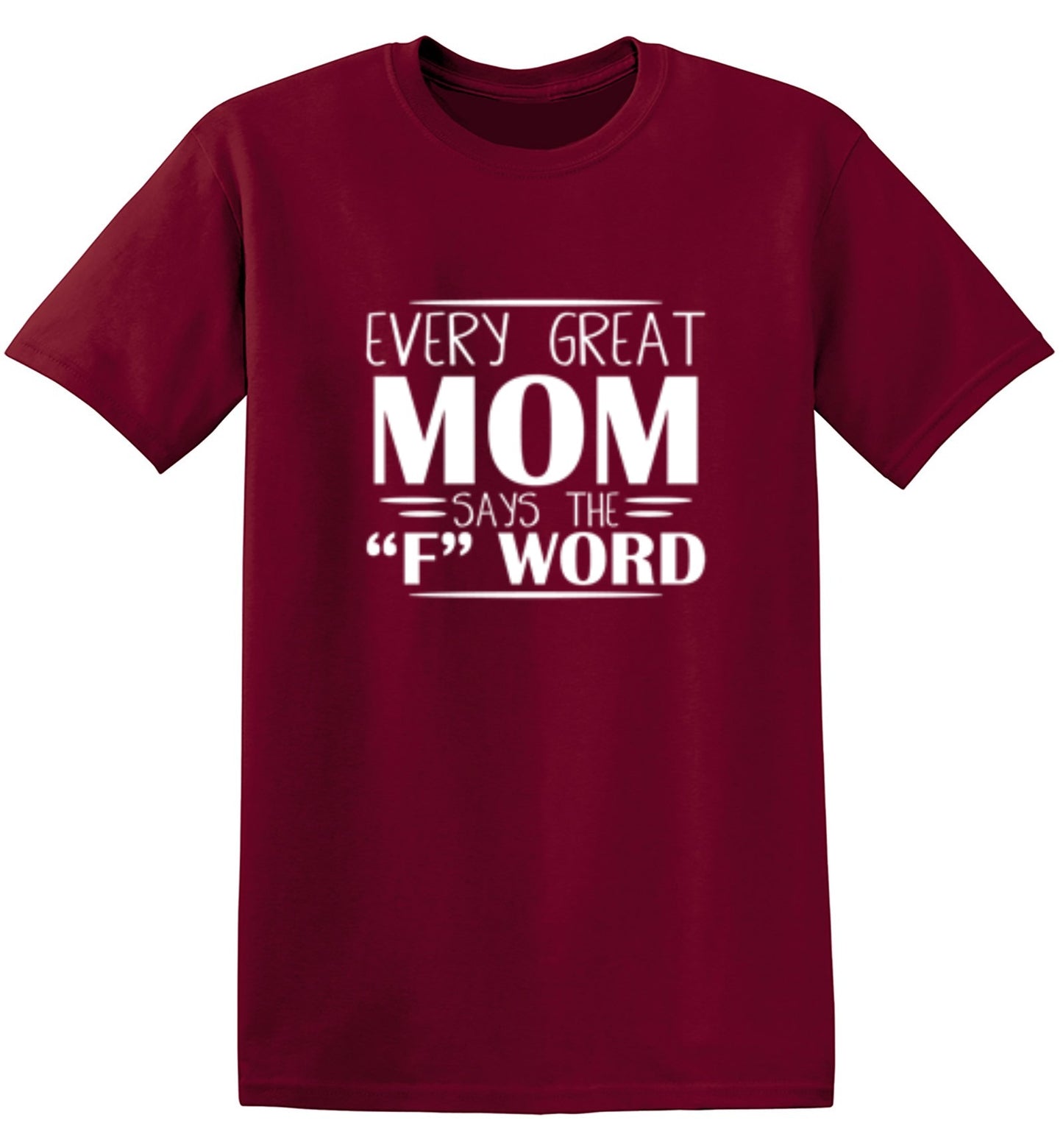 Every Great Mom Says The "F" Word T-Shirt