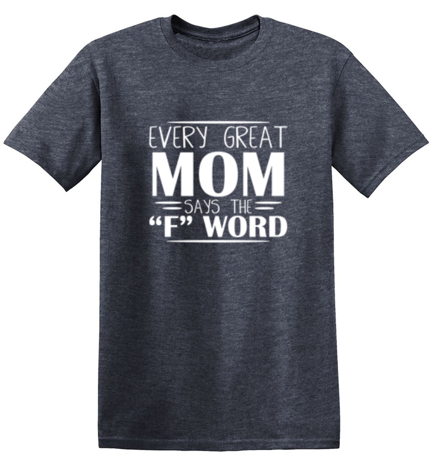 Every Great Mom Says The "F" Word T-Shirt