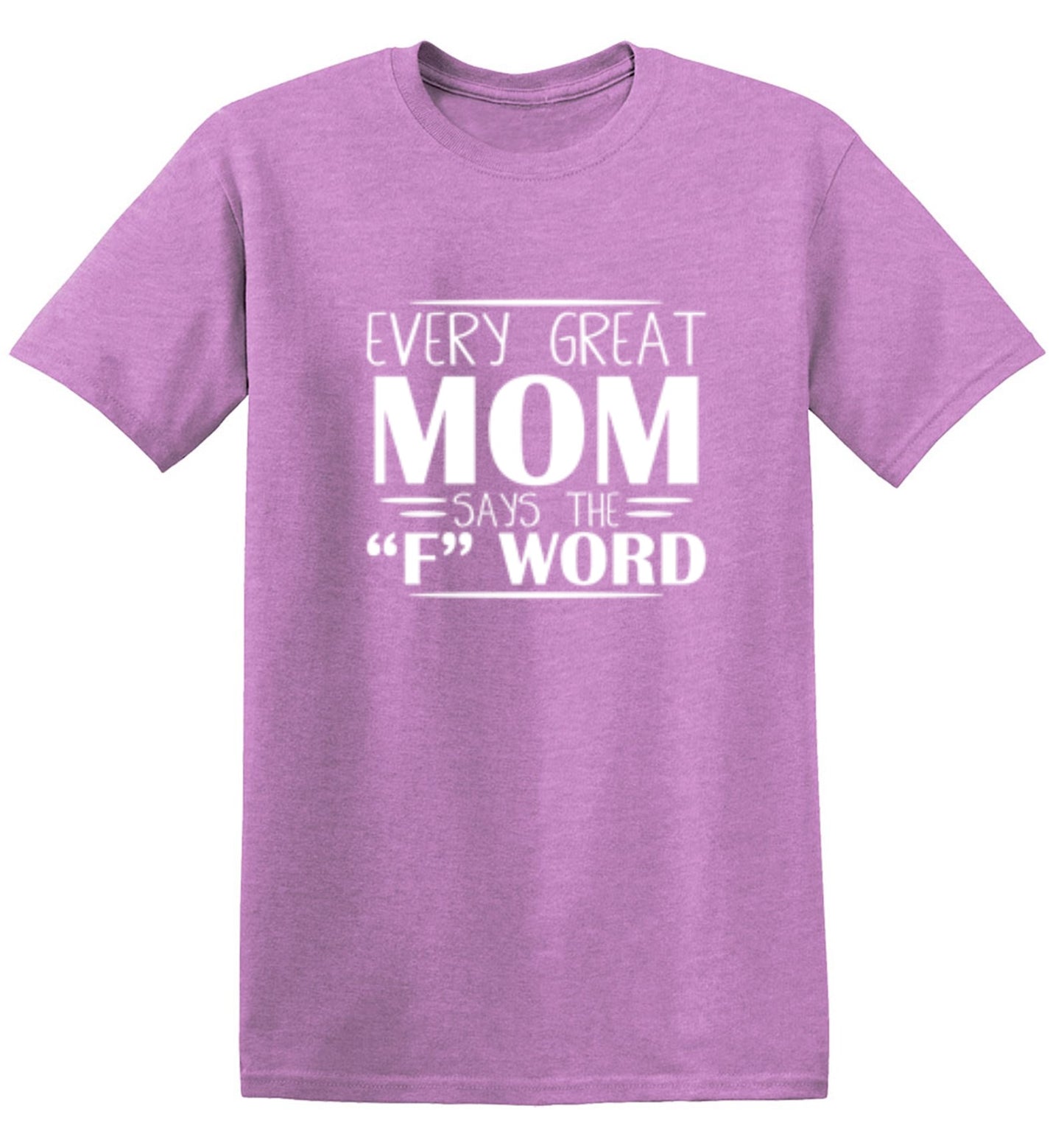 Every Great Mom Says The "F" Word T-Shirt