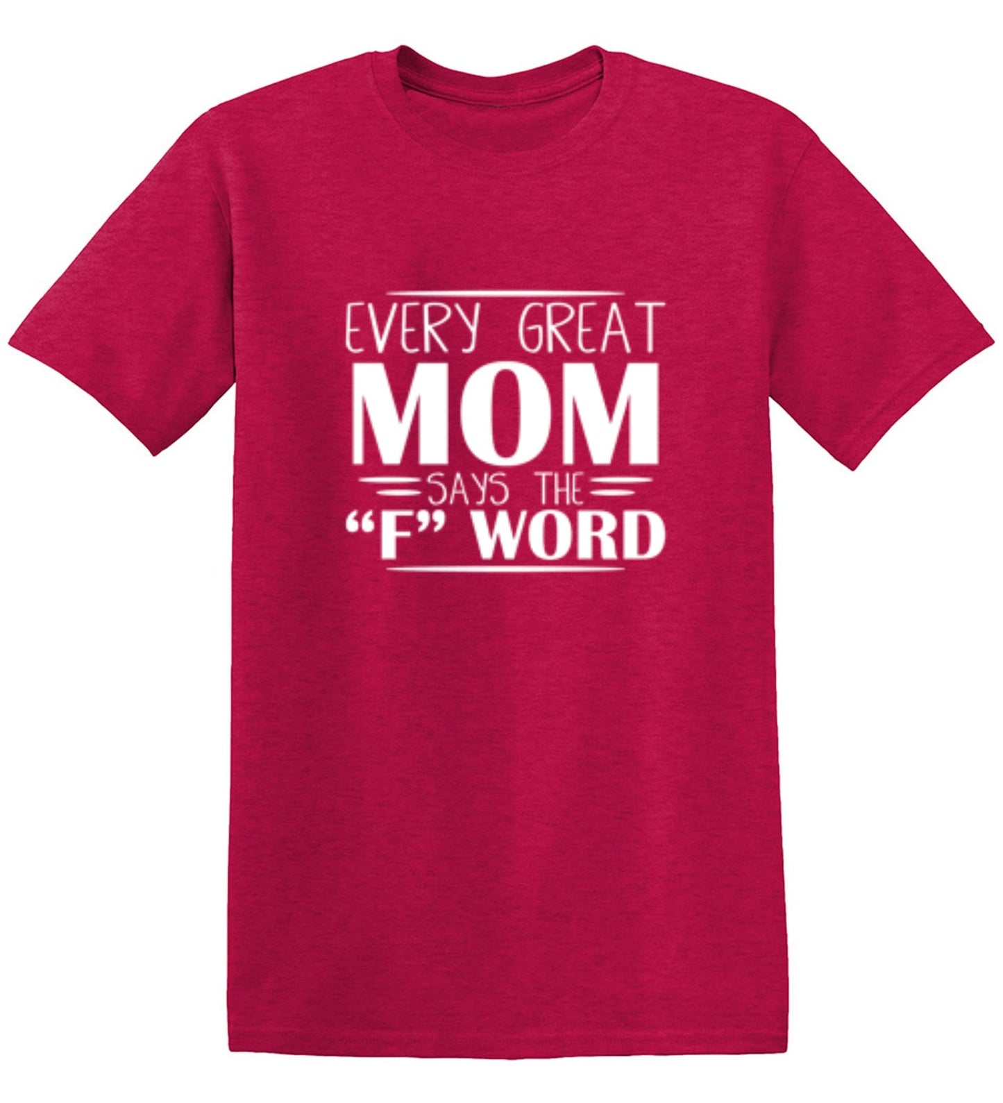 Every Great Mom Says The "F" Word T-Shirt