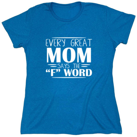 Funny T-Shirts design "Every Great Mom Says The "F" Word T-Shirt - Womens"