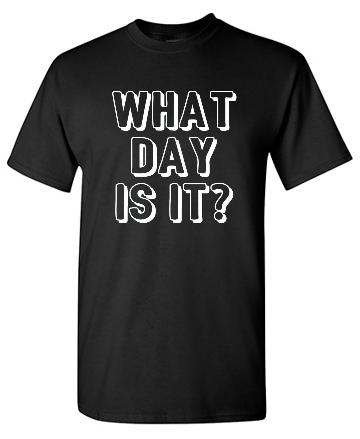 Funny T-Shirts design "What Day Is It"