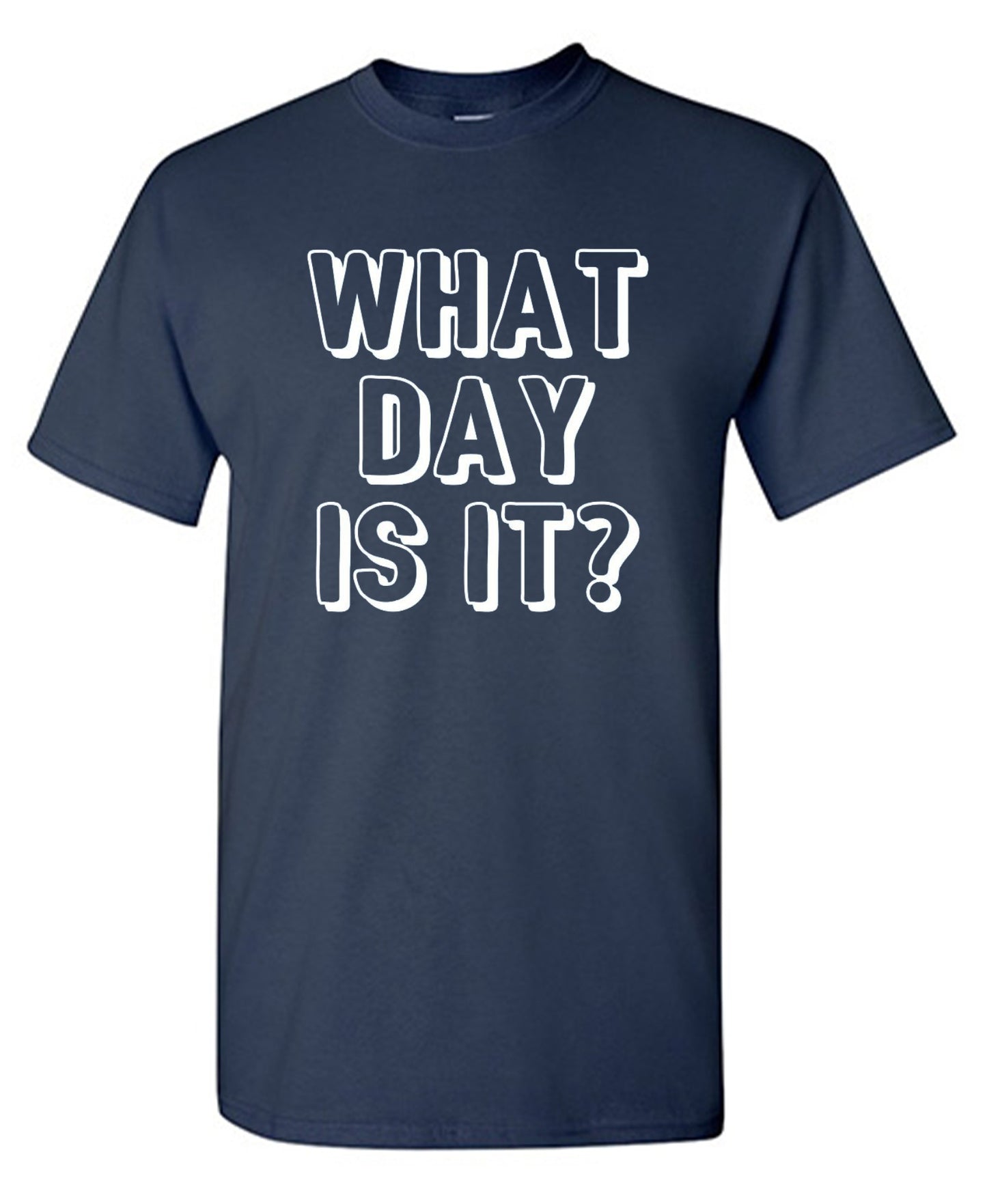 Funny T-Shirts design "What Day Is It"