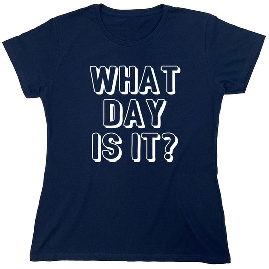 Funny T-Shirts design "What Day Is It - Womens"