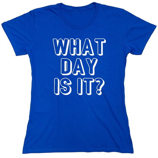Funny T-Shirts design "What Day Is It - Womens"