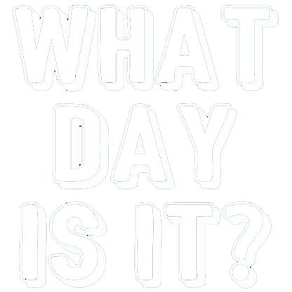 Funny T-Shirts design "What Day Is It"