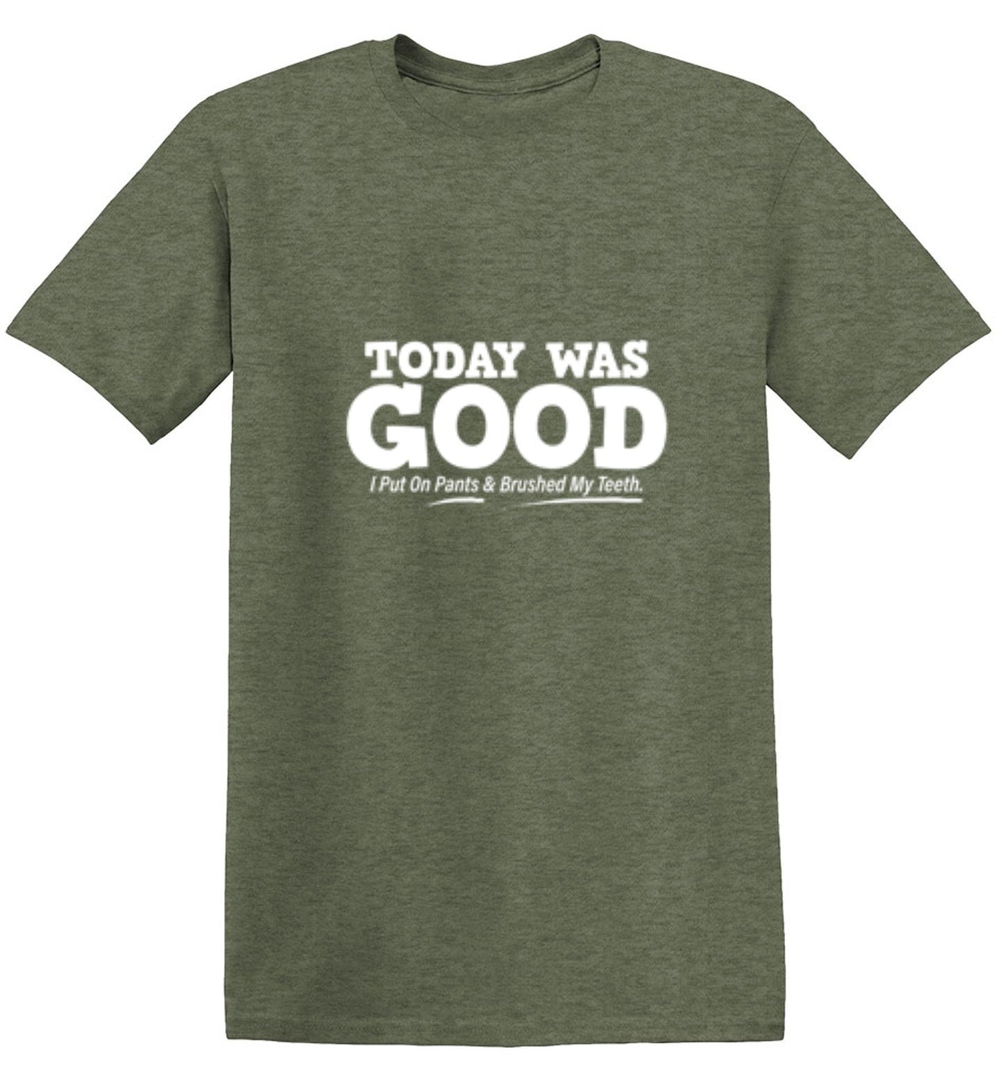 Funny T-Shirts design "Today Was Good I Put On Pants And Brushed My Teeth"