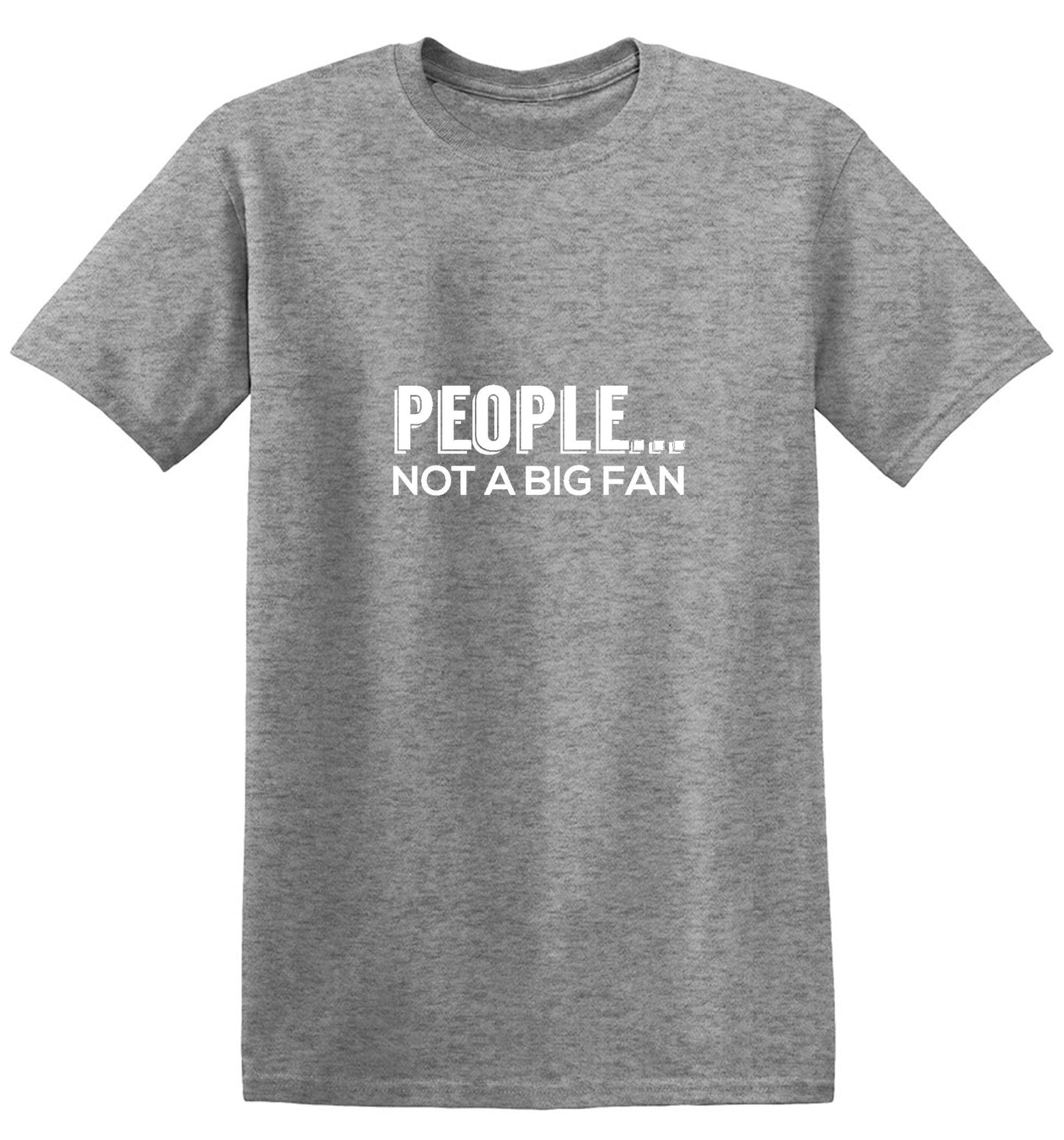 Funny T-Shirts design "People Not A Big Fan"