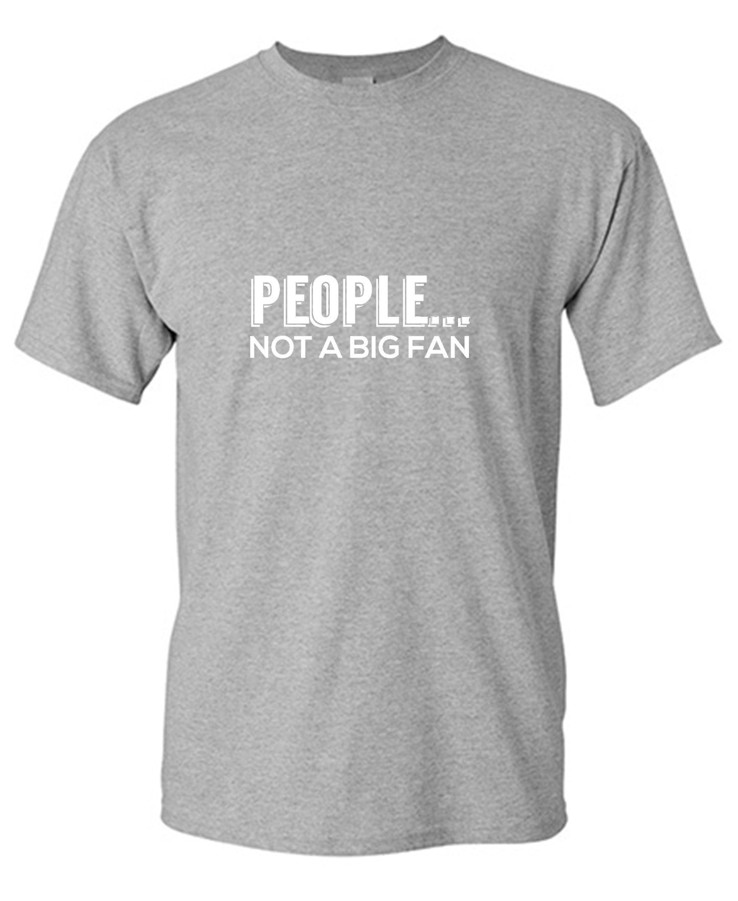 Funny T-Shirts design "People Not A Big Fan"