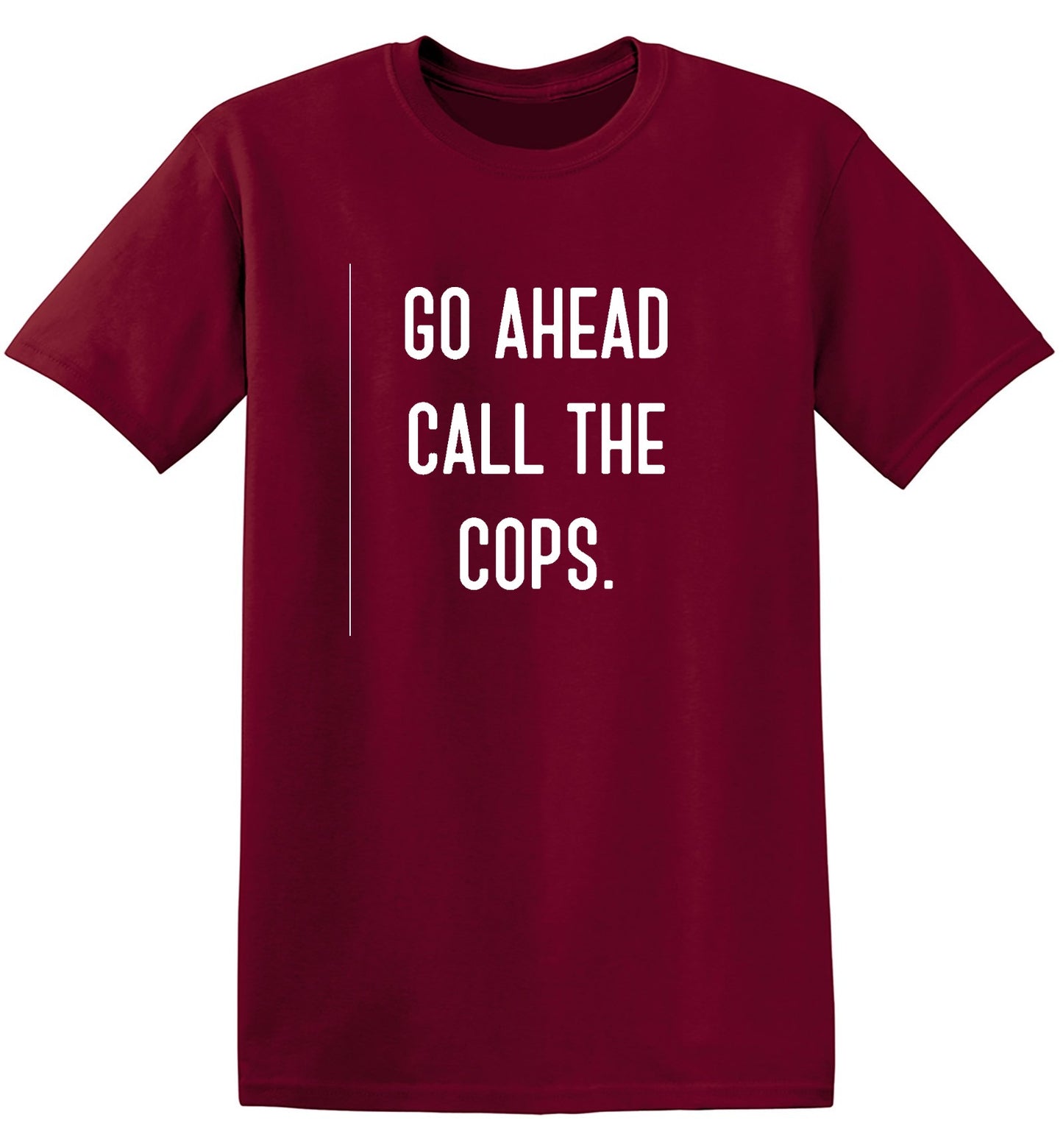 Funny T-Shirts design "Go Ahead Call The Cops"