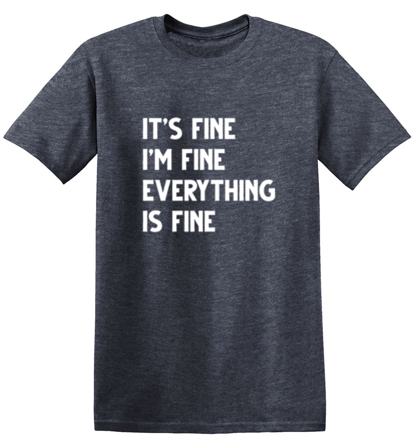 Funny T-Shirts design "It's Fine I'm Fine Everything Is Fine - Tall Tee"