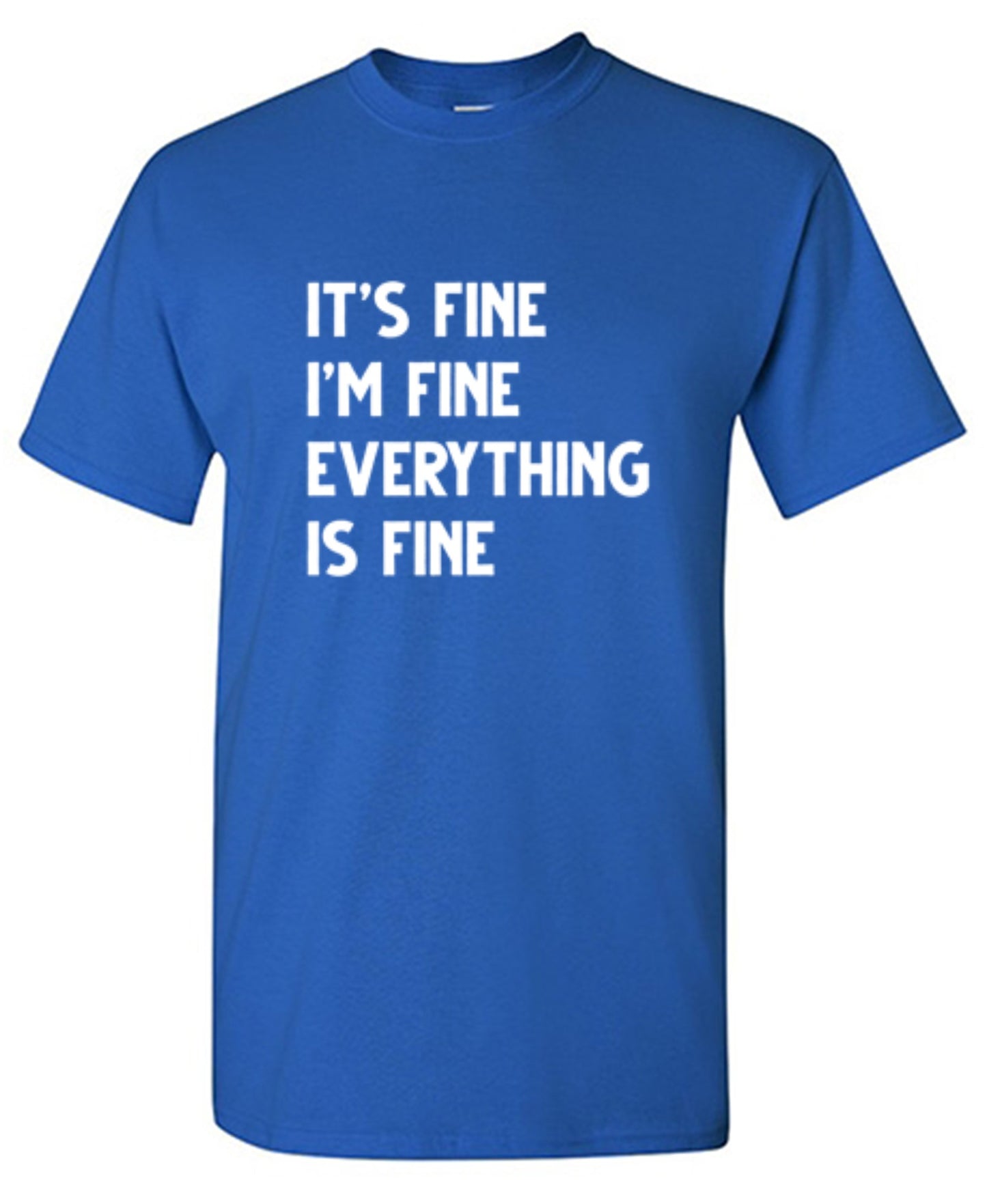 Funny T-Shirts design "It's Fine I'm Fine Everything Is Fine"