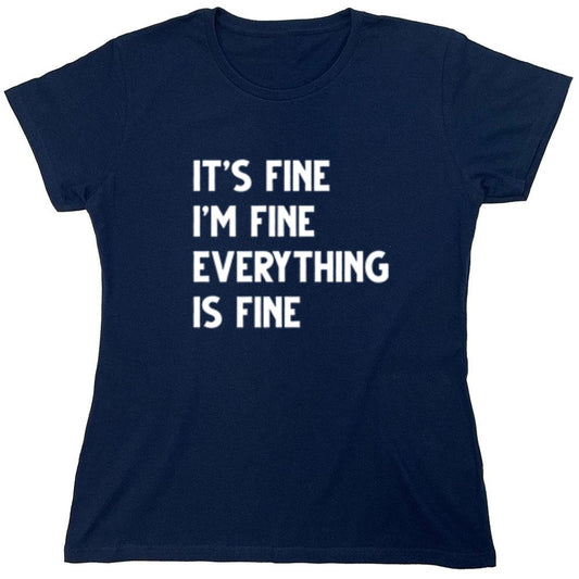 Funny T-Shirts design "It's Fine I'm Fine Everything Is Fine - Womens"