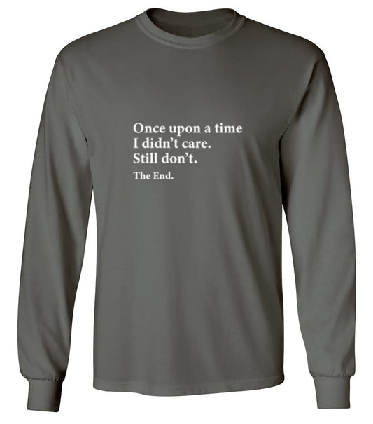 Funny T-Shirts design "Once Upon A time I Didn't Care Still Don't The End - Long Sleeve"