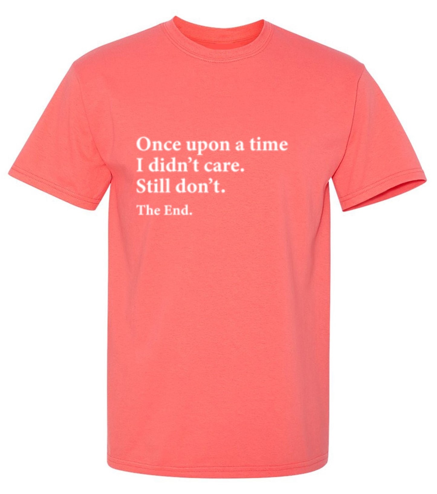 Funny T-Shirts design "Once Upon A time I Didn't Care Still Don't The End"