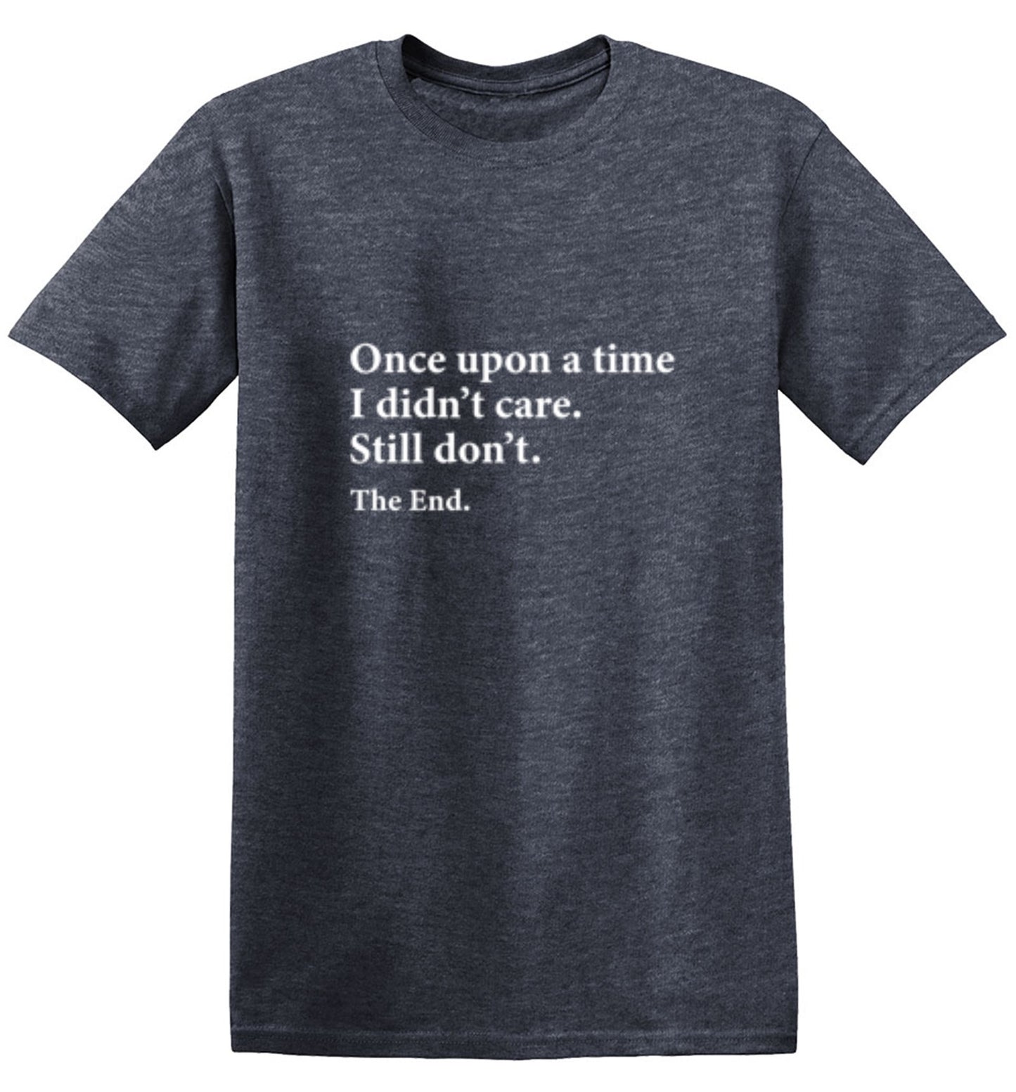 Funny T-Shirts design "Once Upon A time I Didn't Care Still Don't The End"