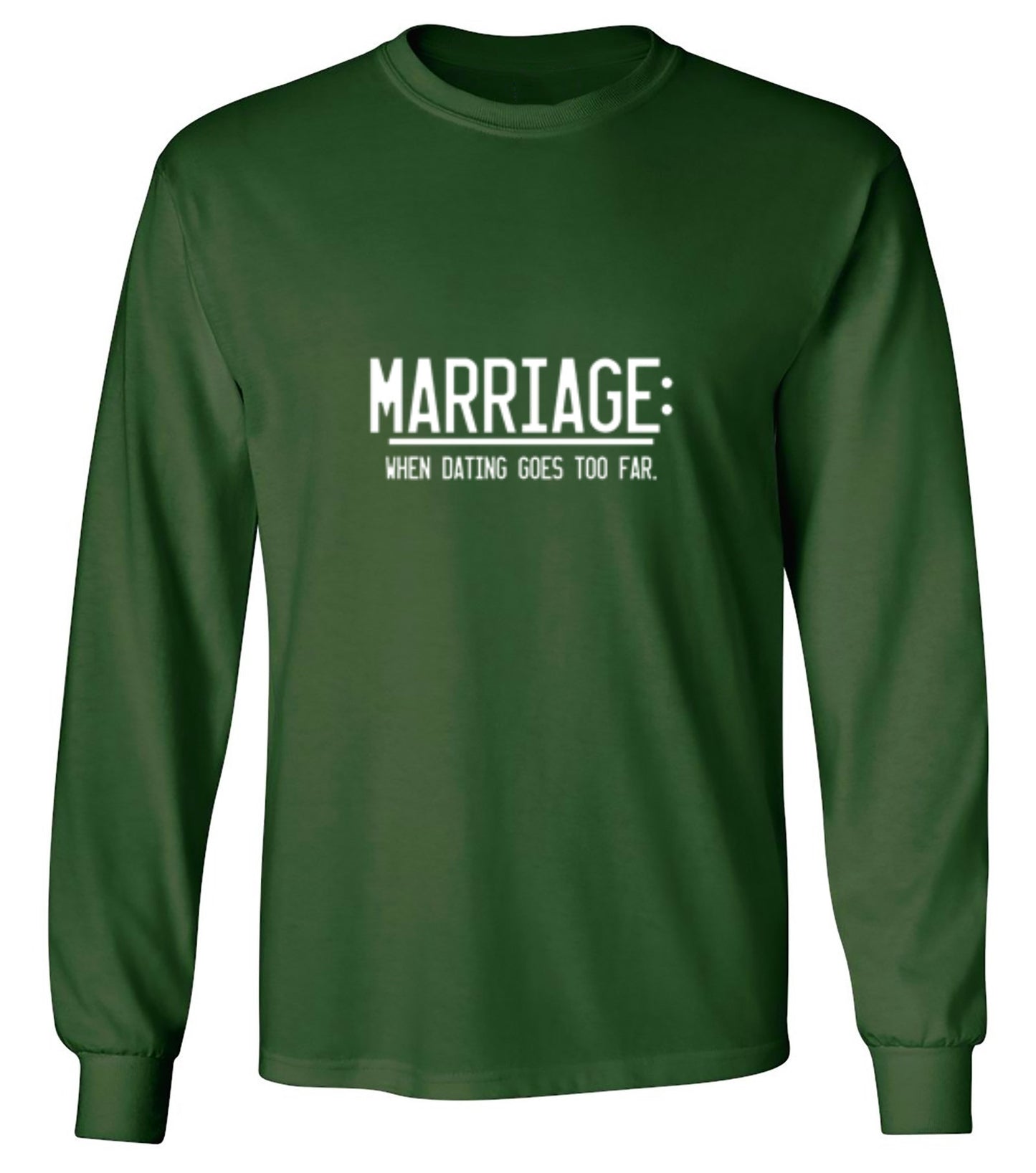 Funny T-Shirts design "Marriage When Dating Goes To Far"