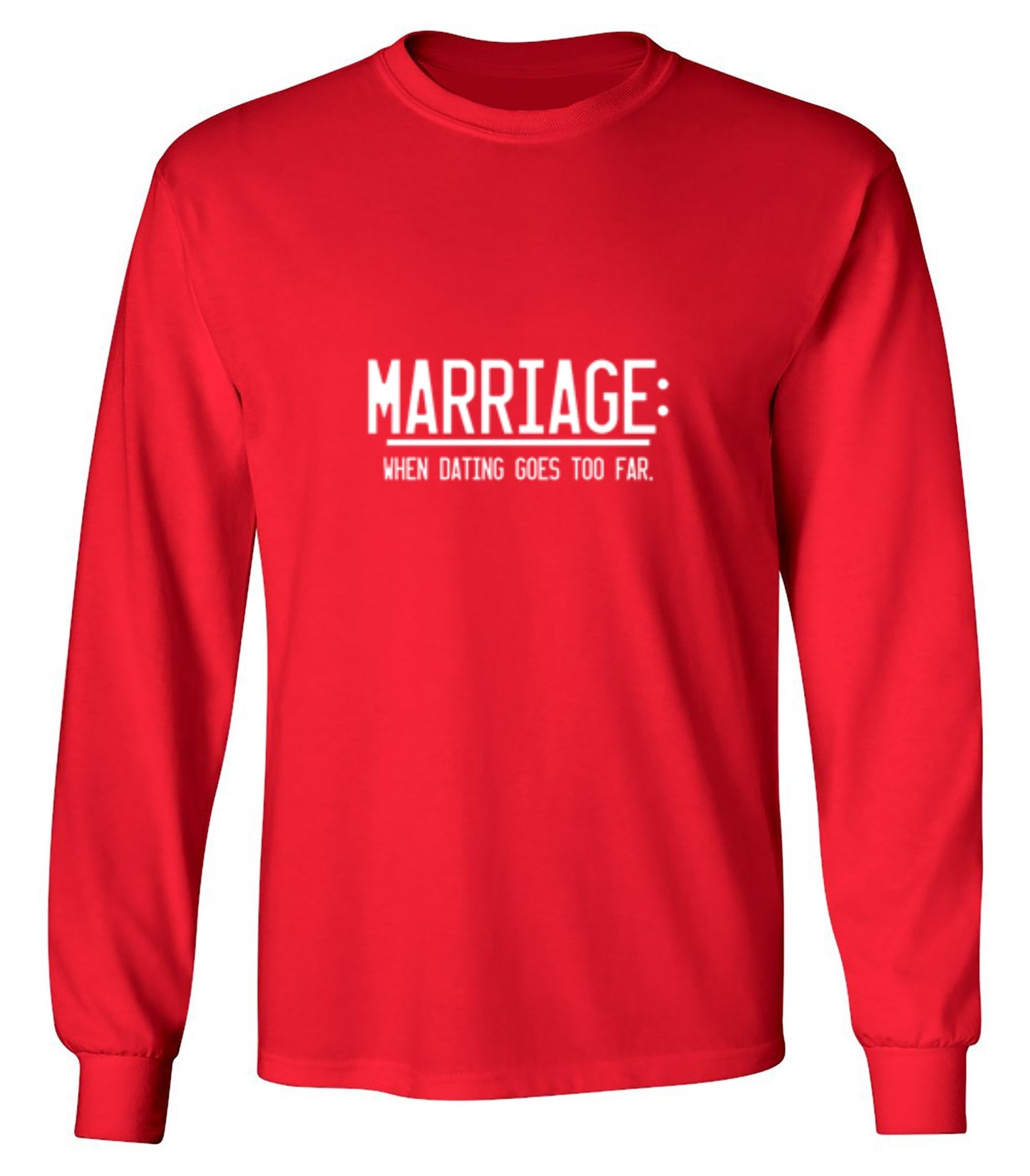 Funny T-Shirts design "Marriage When Dating Goes To Far"