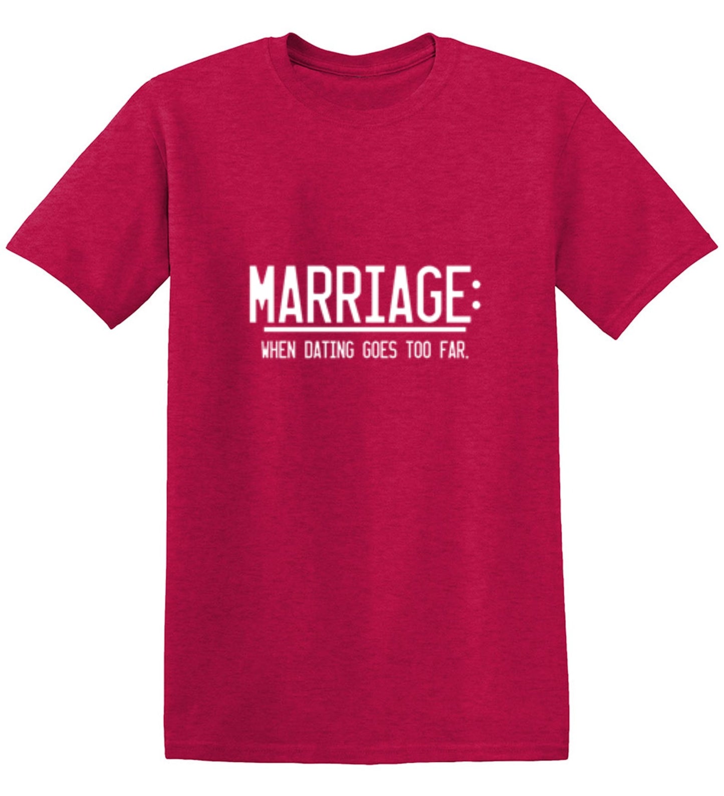 Funny T-Shirts design "Marriage When Dating Goes To Far - Ring Spun Tee"